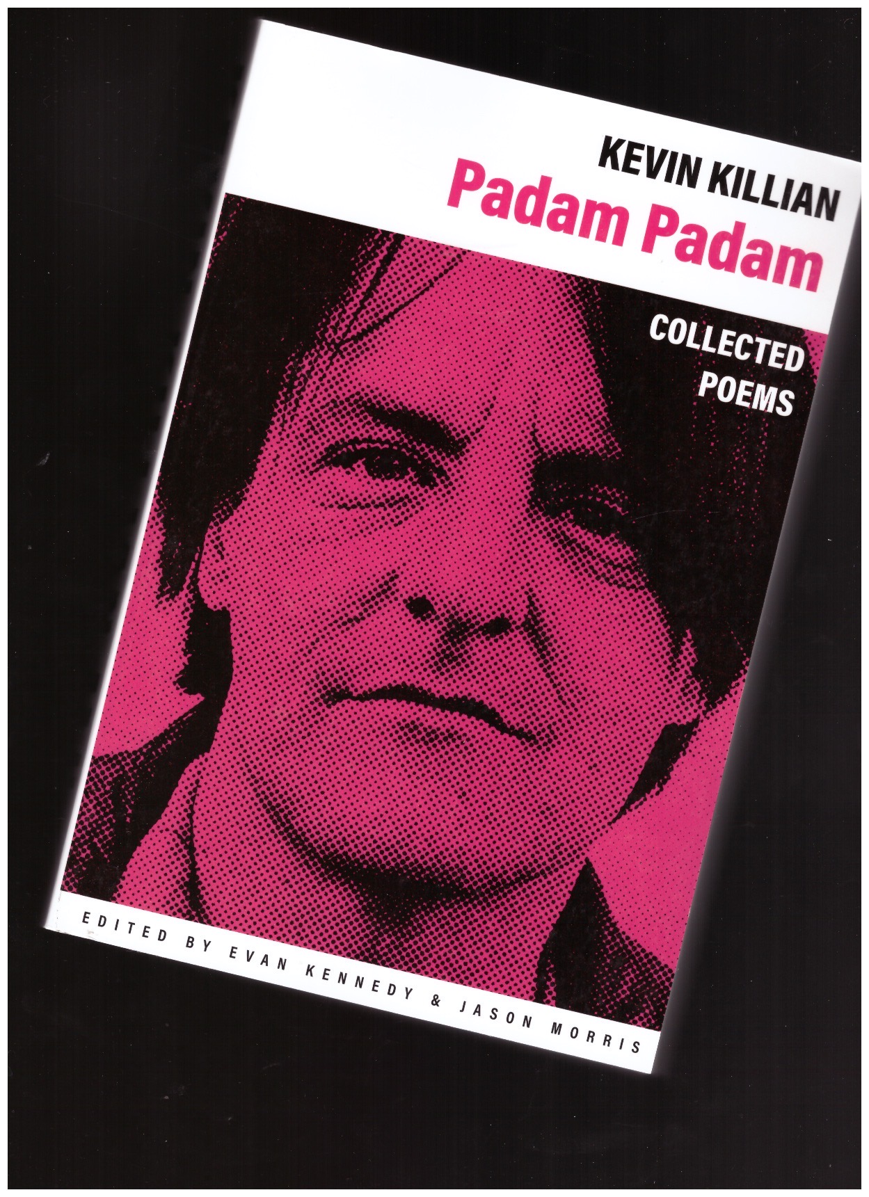 KILLIAN, Kevin; KENNEDY, Evan (ed.); MORRIS, Jason (ed.) - Padam Padam. The Collected Poems